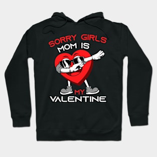 Sorry Girls my mom Is My Valentine Hoodie